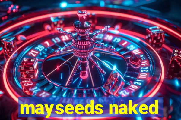 mayseeds naked